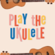 The words "play the ukulele" on a light pink background with brown ukuleles on their sides at the top and bottom of the image